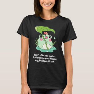 If I see a frog I will point it out T-Shirt