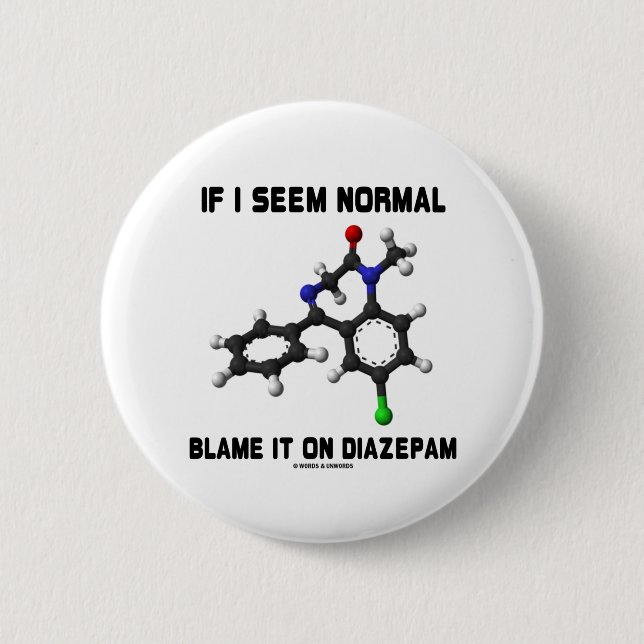 If I Seem Normal Blame It On Diazepam (Molecule) 6 Cm Round Badge (Front)