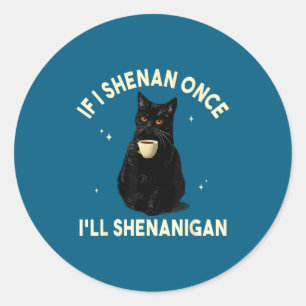 If i shenan i'll shenanigan funny cat coffee lover classic round sticker