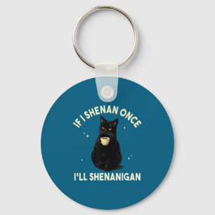 If i shenan i'll shenanigan funny cat coffee lover key ring