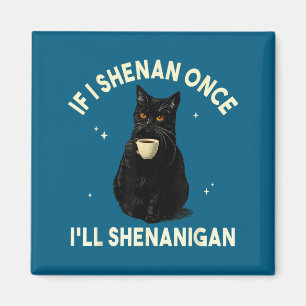 If i shenan i'll shenanigan funny cat coffee lover magnet