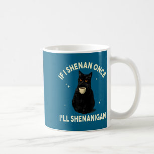 If i shenan i'll shenanigan funny cat coffee lover mug