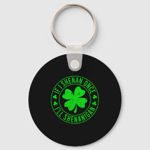 If i shenan i'll shenanigan funny st patricks day  key ring