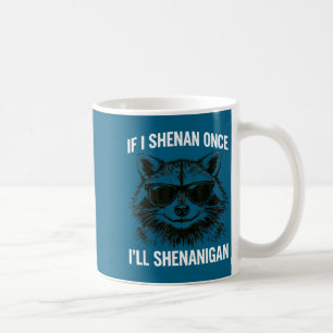 If i shenan i'll shenanigan raccon st patricks day coffee mug