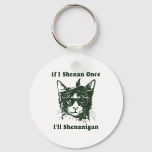 If I Shenan Once I’ll Shenanigan Funny Cool Cat Qu Key Ring