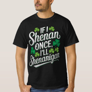 If I Shenan Once I'll Shenanigan Funny T-Shirt