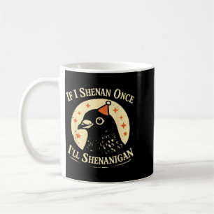 If I Shenan Once Ill Shenanigan Pigeon Party Hat Coffee Mug