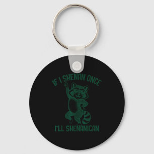 If i shenan once i'll shenanigan sarcastic key ring