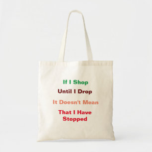 If I Shop Until I Drop Tote Bag