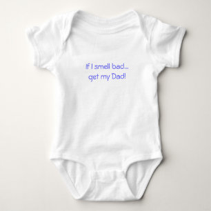 If I smell bad... get my Dad! Baby Bodysuit