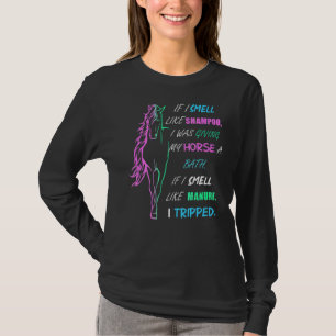 If I Smell Like Shampoo I Was Giving My Horse A Ba T-Shirt