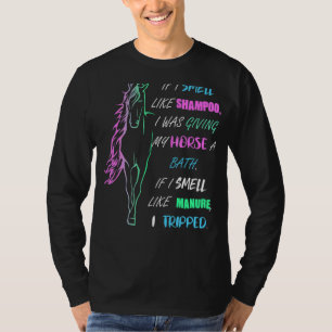 If I Smell Like Shampoo I Was Giving My Horse A Ba T-Shirt