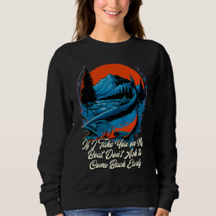 If I Take You on My Boat Fishing Friends Fisherman Sweatshirt