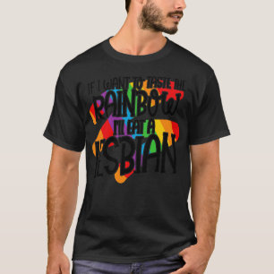 If i want to taste the Rainbow LGBT gender equalit T-Shirt
