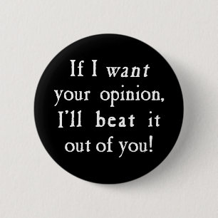 If I Want Your Opinion I'll Beat It Out Of You 6 Cm Round Badge