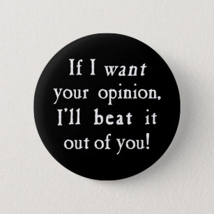 If I Want Your Opinion I'll Beat It Out Of You 6 Cm Round Badge