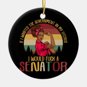 If I Wanted The Government In My Uterus Rosie Ceramic Ornament