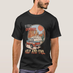 If I was A Cowboy Wild and Free Retro Western Scen T-Shirt