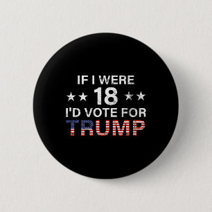 If I Were 18 I'd Vote For Trump 2024  6 Cm Round Badge