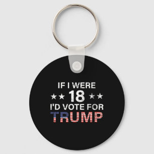 If I Were 18 I'd Vote For Trump 2024 Key Ring