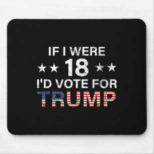 If I Were 18 I'd Vote For Trump 2024 Mouse Pad