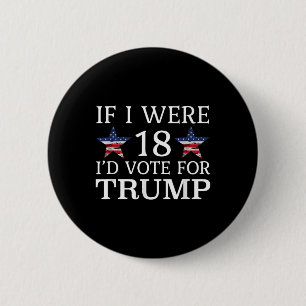 If I Were 18 Id Vote For Trump Funny Kids Pro 6 Cm Round Badge