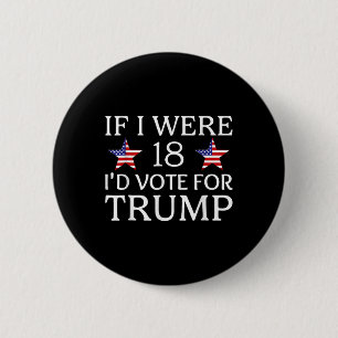 If I Were 18 I'd Vote For Trump Funny Kids Pro Tru 6 Cm Round Badge