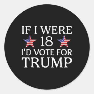 If I Were 18 I'd Vote For Trump Funny Kids Pro Tru Classic Round Sticker