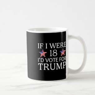If I Were 18 I'd Vote For Trump Funny Kids Pro Tru Coffee Mug