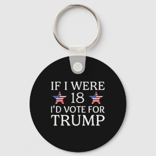If I Were 18 I'd Vote For Trump Funny Kids Pro Tru Key Ring