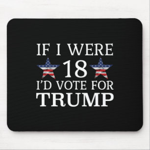 If I Were 18 I'd Vote For Trump Funny Kids Pro Tru Mouse Pad
