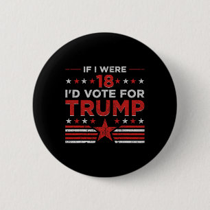 If I Were 18 I'd Vote For Trump Funny Pro Trump  6 Cm Round Badge
