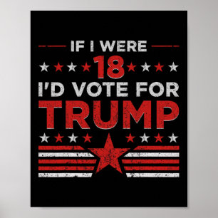 If I Were 18 I'd Vote For Trump Funny Pro Trump  Poster
