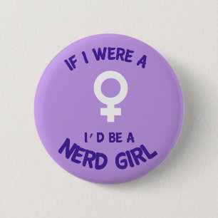 If I Were a Girl, I'd Be a Nerd Girl Button