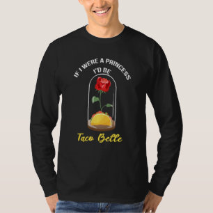 If I Were A Princess I'd Be Taco Belle Cute  Taco  T-Shirt