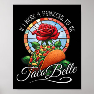 If I Were A Princess Id Be Taco Belle - Funny Cinc Poster