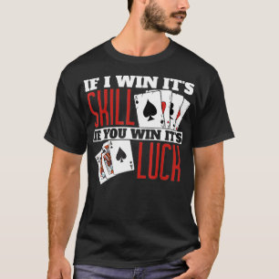 If I Win Its Skill Funny Poker Teas Holdem T-Shirt
