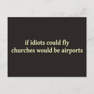 If idiots could fly, churches would be airports postcard