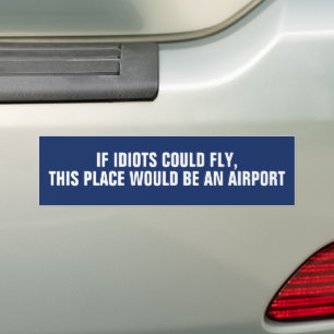 IF IDIOTS COULD FLY funny saying Bumper Sticker