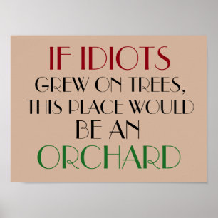 if idiots grew on trees funny poster design