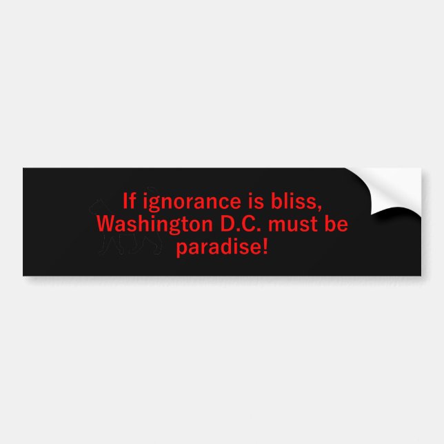 If Ignorance Is Bliss Washington DC Bumper Sticker (Front)