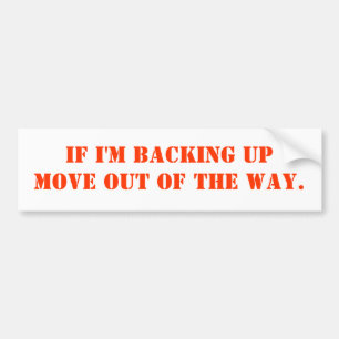 If I'm Backing upMove out of the way. Bumper Sticker
