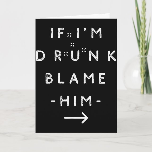 If I'm Drunk Blame Him Funny Drinking Group Couple Card (Front)