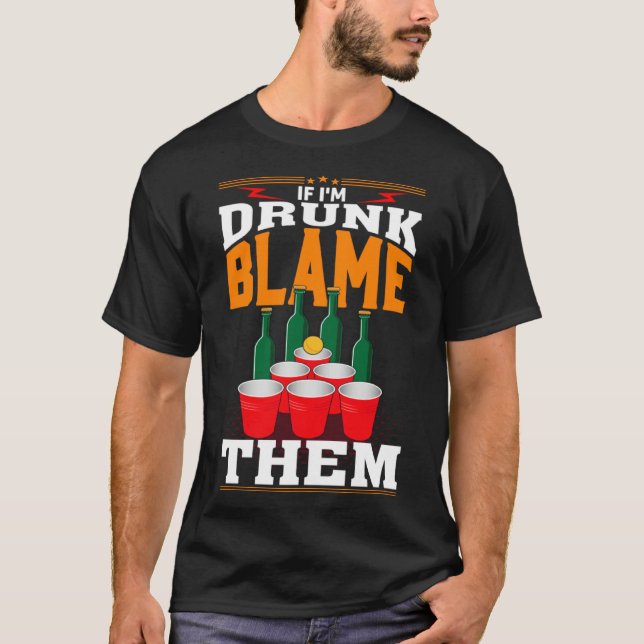 If I'm Drunk Blame Them Funny Beer Day Drinker T-Shirt (Front)