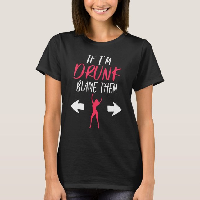 If I'm Drunk Blame Them   Party Matching Friends T-Shirt (Front)