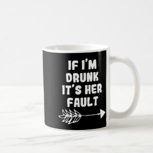 If Im Drunk Its Her Fault Cute Funny Best Friends Coffee Mug