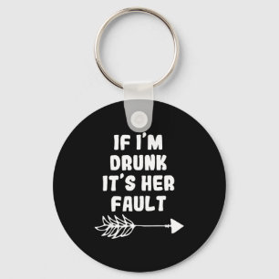 If Im Drunk Its Her Fault Cute Funny Best Friends  Key Ring