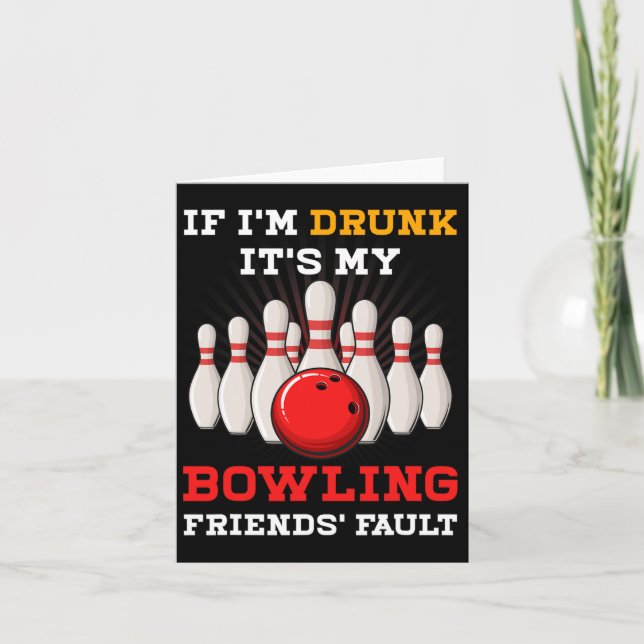 If Im Drunk Its My Bowling Friends' Fault Funny Sp Card (Front)