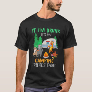 If I'M Drunk It'S My Camg Friends' Fault Animals C T-Shirt