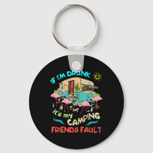 If Im Drunk Its My Camping Friends Fault Camper Pa Key Ring